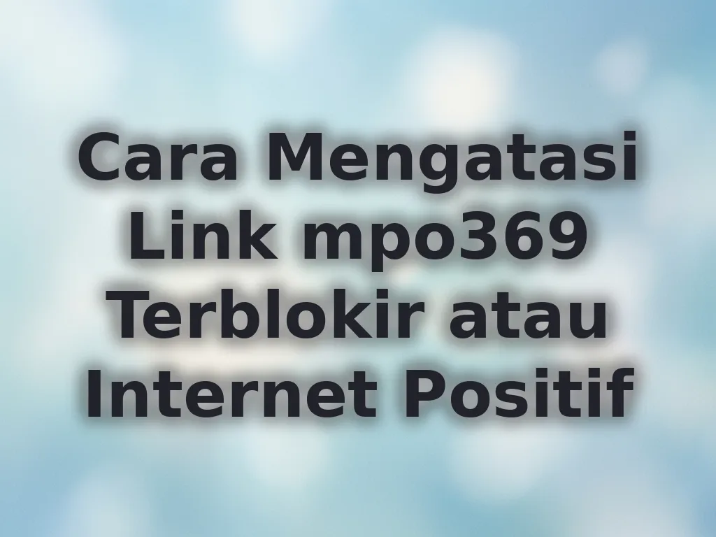Cara Mengatasi Link mpo369 Terblokir