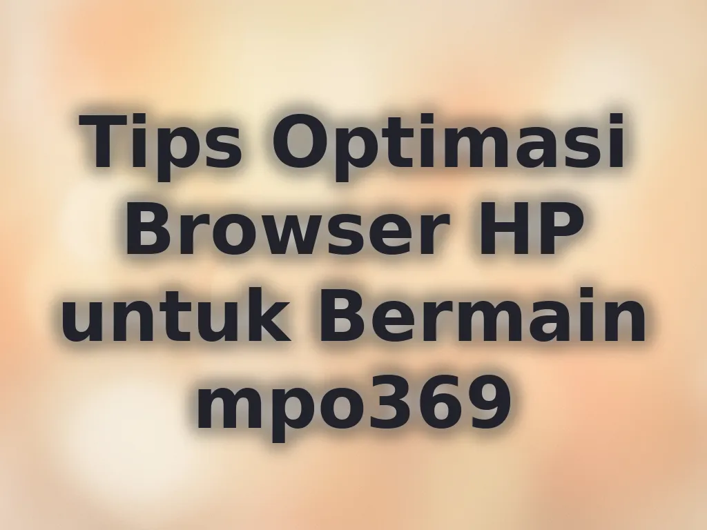 Tips Optimasi Browser